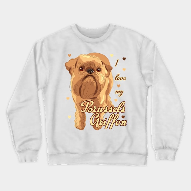 I Love My Brussels Griffon! Especially for Brussels Griffon Dog Lovers! Crewneck Sweatshirt by rs-designs